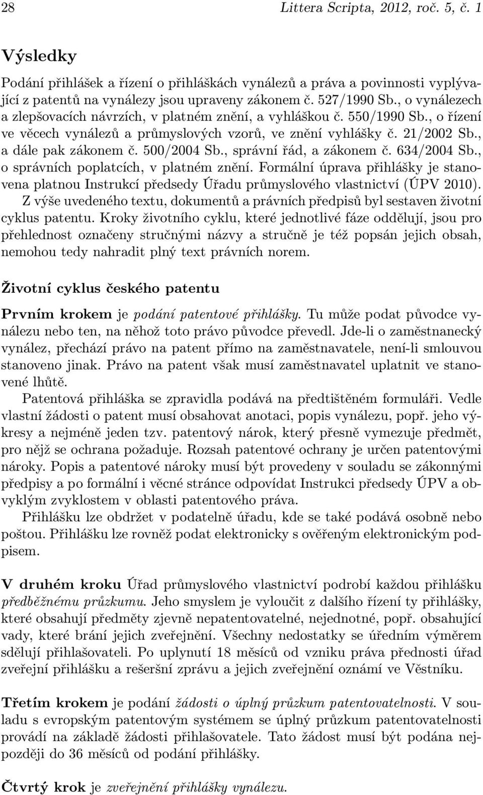 500/2004 Sb., správní řád, a zákonem č. 634/2004 Sb., o správních poplatcích, v platném znění.