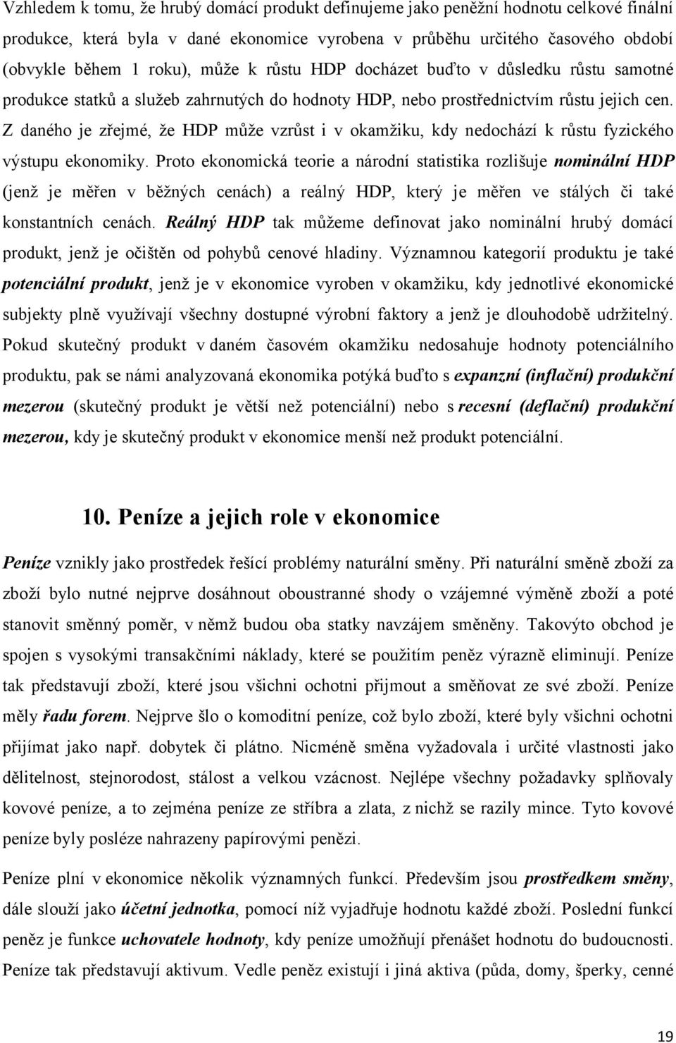 Z daného je zřejmé, že HDP může vzrůst i v okamžiku, kdy nedochází k růstu fyzického výstupu ekonomiky.