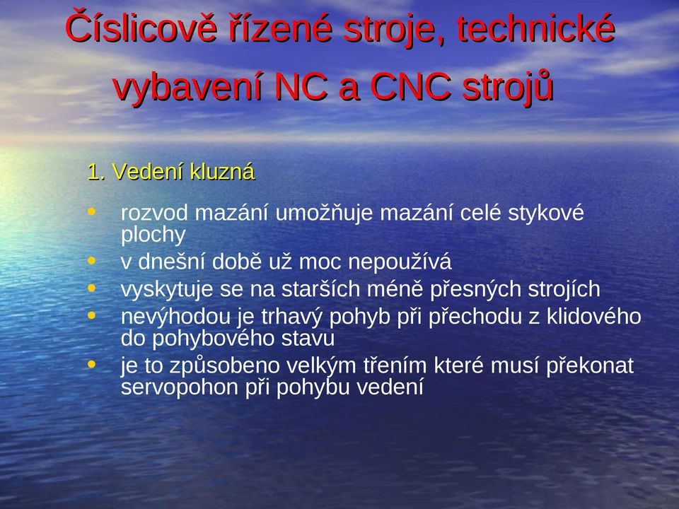 strojích nevýhodou je trhavý pohyb při přechodu z klidového do pohybového