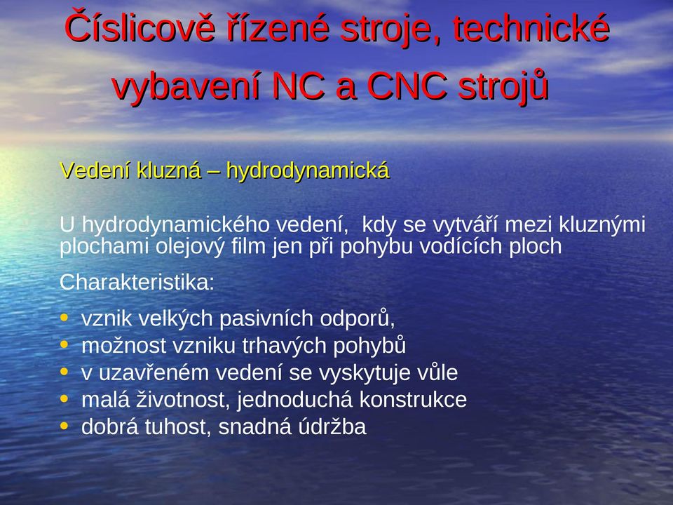 vznik velkých pasivních odporů, možnost vzniku trhavých pohybů v uzavřeném