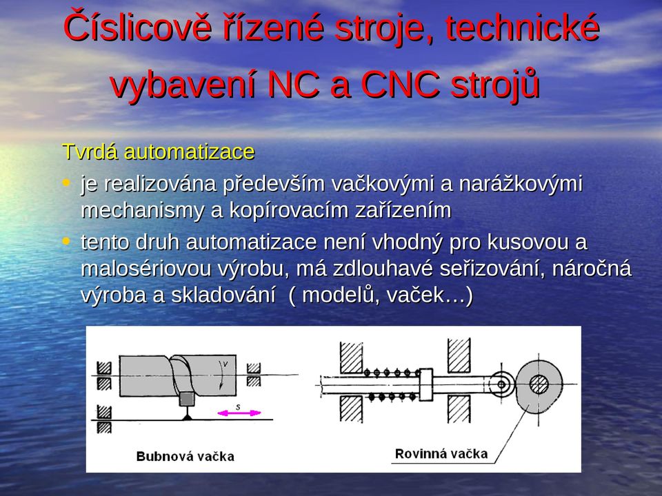 automatizace není vhodný pro kusovou a malosériovou výrobu,