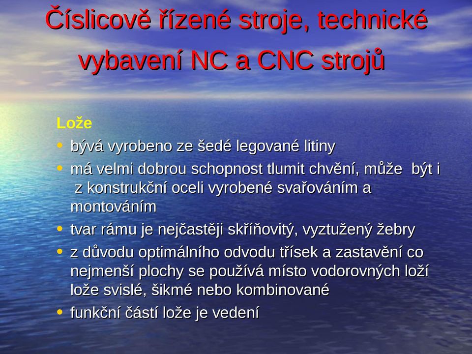 skříňovitý, vyztužený žebry z důvodu optimálního odvodu třísek a zastavění co nejmenší