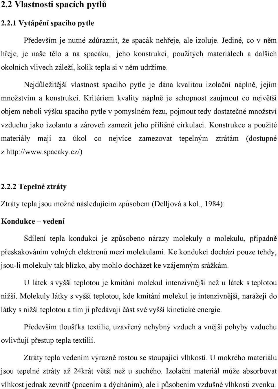 Nejdůležitější vlastnost spacího pytle je dána kvalitou izolační náplně, jejím množstvím a konstrukcí.