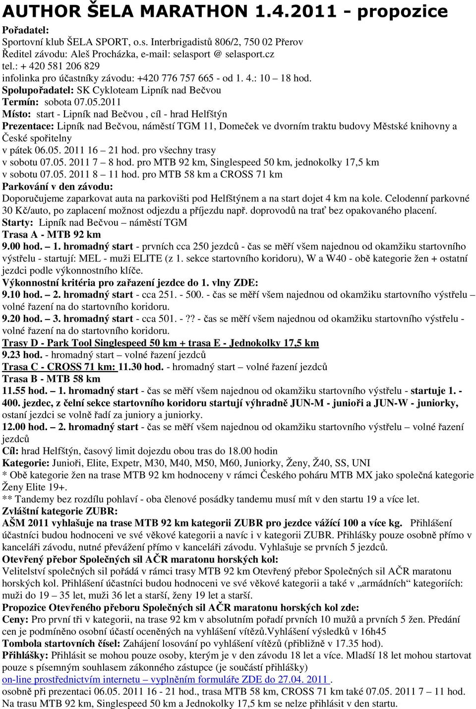 2011 Místo: start - Lipník nad Bečvou, cíl - hrad Helfštýn Prezentace: Lipník nad Bečvou, náměstí TGM 11, Domeček ve dvorním traktu budovy Městské knihovny a České spořitelny v pátek 06.05.