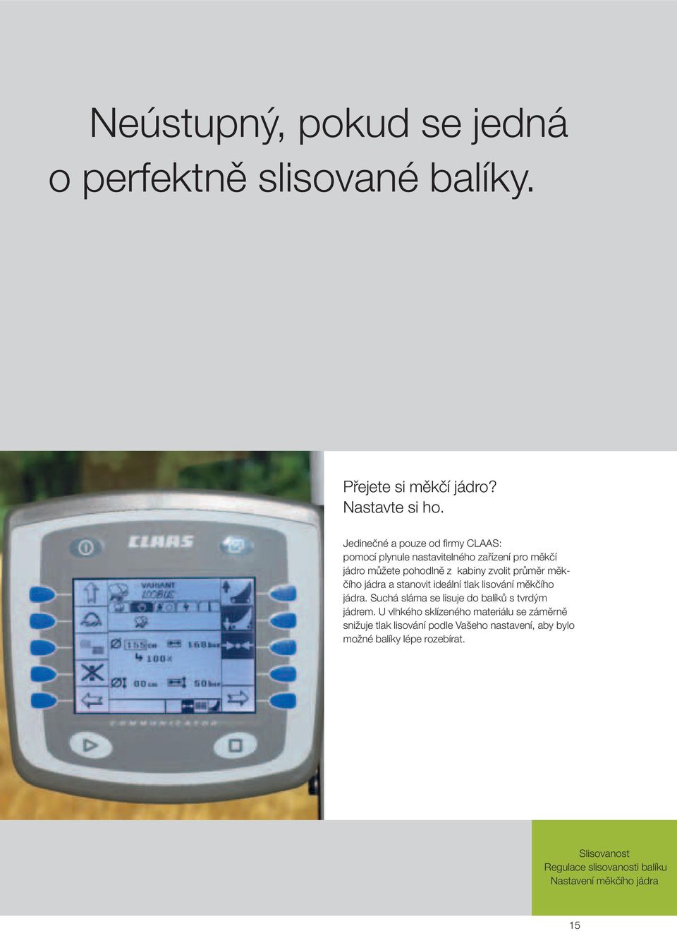 měkčího jádra a stanovit ideální tlak lisování měkčího jádra. Suchá sláma se lisuje do balíků s tvrdým jádrem.