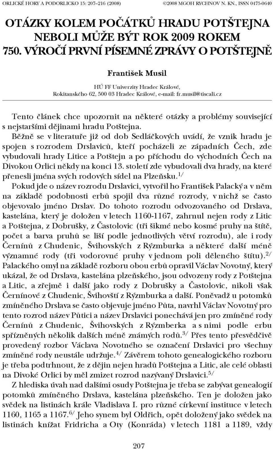 cz Tento článek chce upozornit na některé otázky a problémy související s nejstaršími dějinami hradu Potštejna.