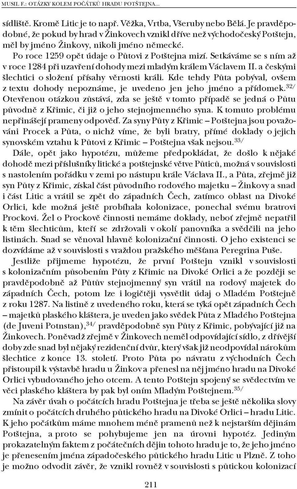 Setkáváme se s ním až v roce 1284 při uzavření dohody mezi mladým králem Václavem II. a českými šlechtici o složení přísahy věrnosti králi.