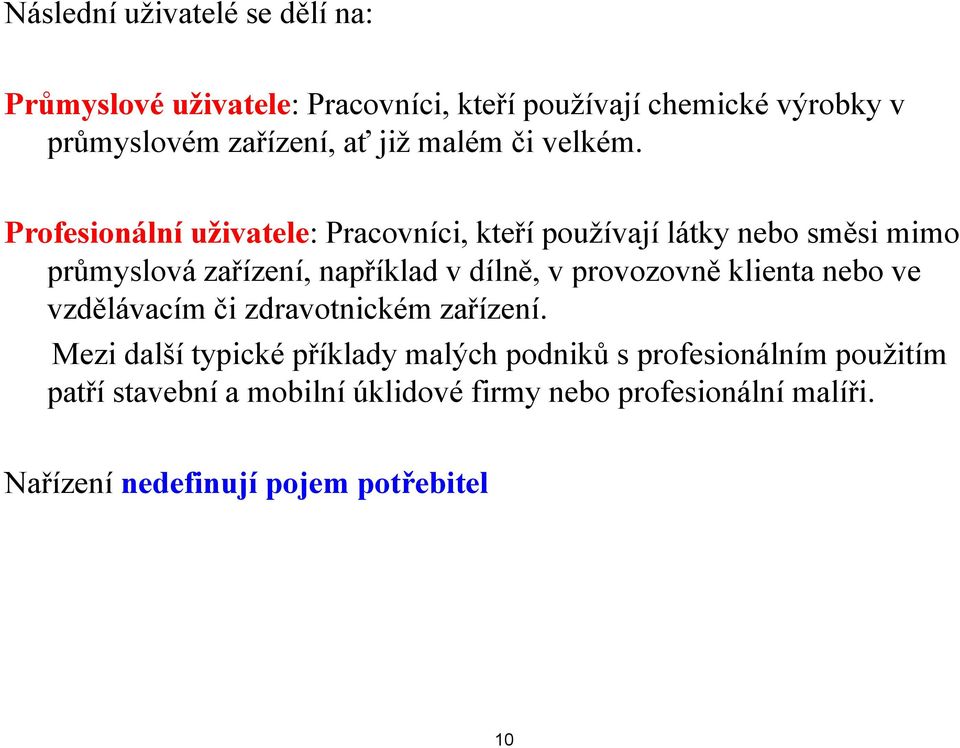 Profesionální uživatele: Pracovníci, kteří používají látky nebo směsi mimo průmyslová zařízení, například v dílně, v provozovně