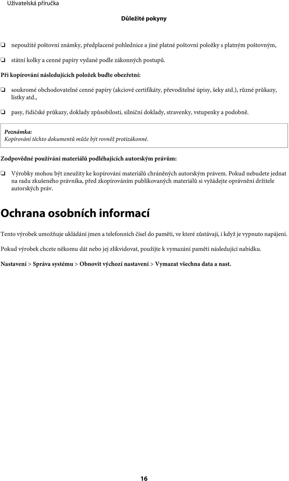 , pasy, řidičské průkazy, doklady způsobilosti, silniční doklady, stravenky, vstupenky a podobně. Kopírování těchto dokumentů může být rovněž protizákonné.