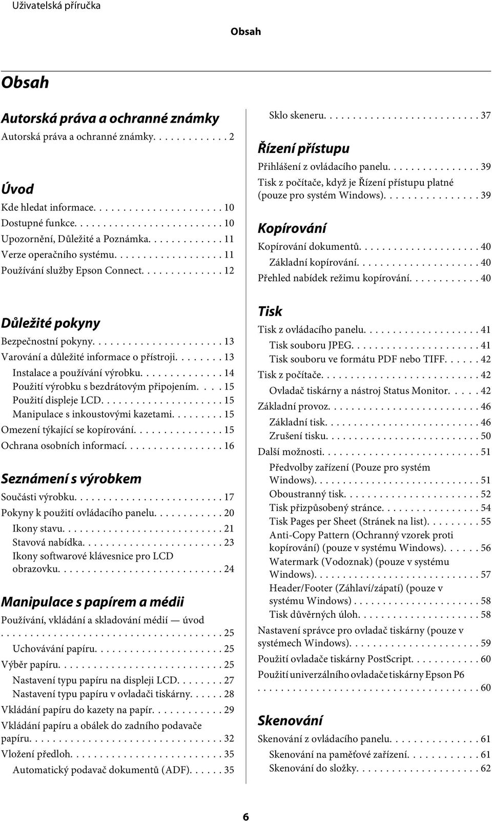 .. 14 Použití výrobku s bezdrátovým připojením.... 15 Použití displeje LCD... 15 Manipulace s inkoustovými kazetami... 15 Omezení týkající se kopírování... 15 Ochrana osobních informací.