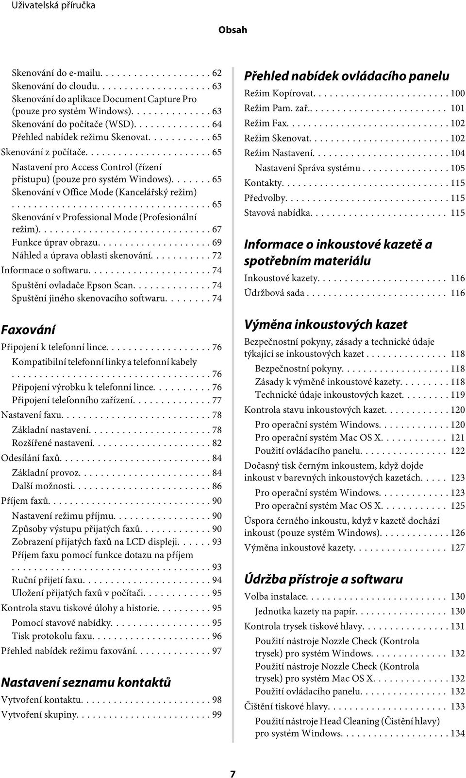 .. 65 Skenování v Professional Mode (Profesionální režim)... 67 Funkce úprav obrazu... 69 Náhled a úprava oblasti skenování... 72 Informace o softwaru... 74 Spuštění ovladače Epson Scan.