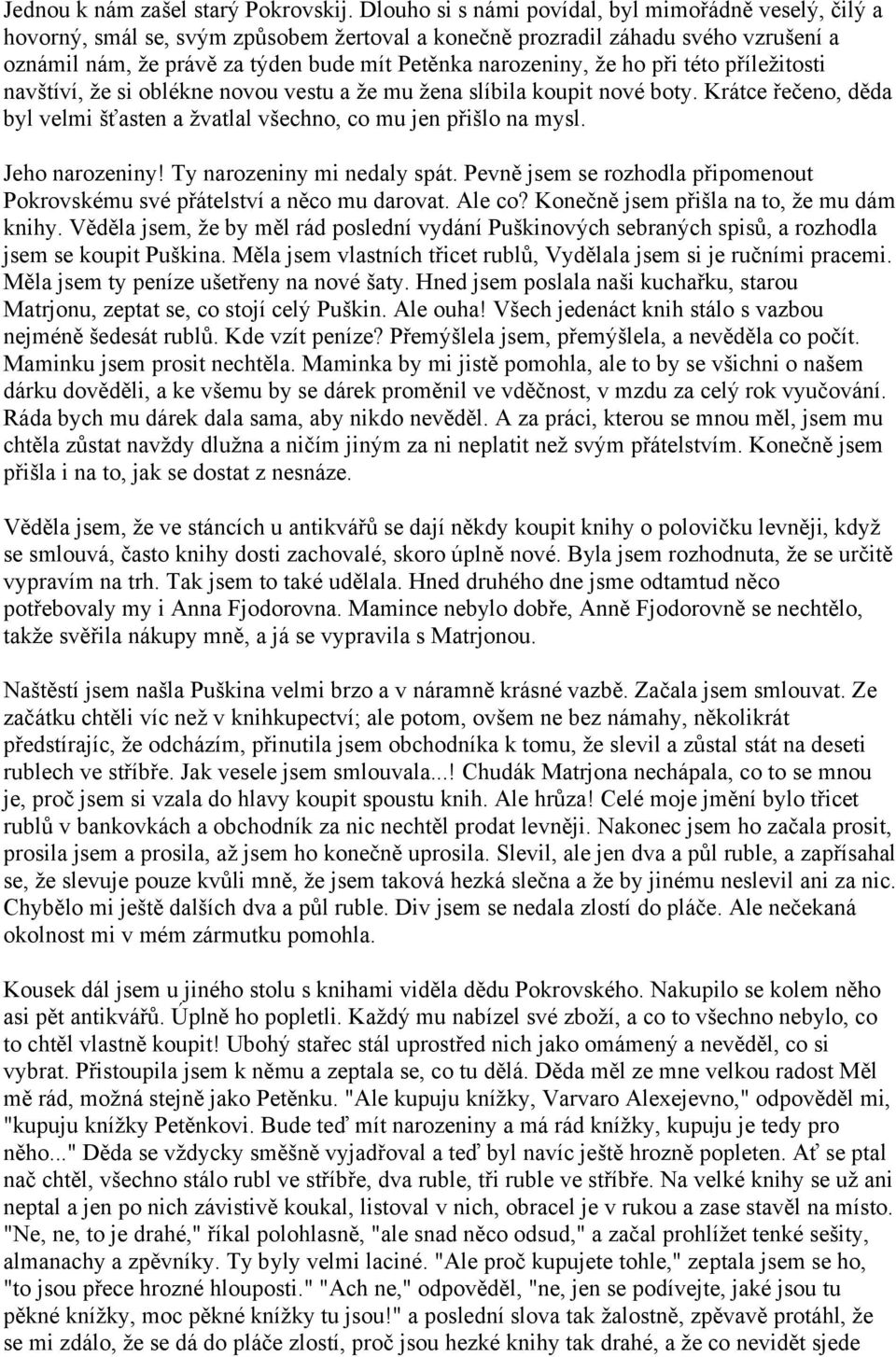 že ho při této příležitosti navštíví, že si oblékne novou vestu a že mu žena slíbila koupit nové boty. Krátce řečeno, děda byl velmi šťasten a žvatlal všechno, co mu jen přišlo na mysl.