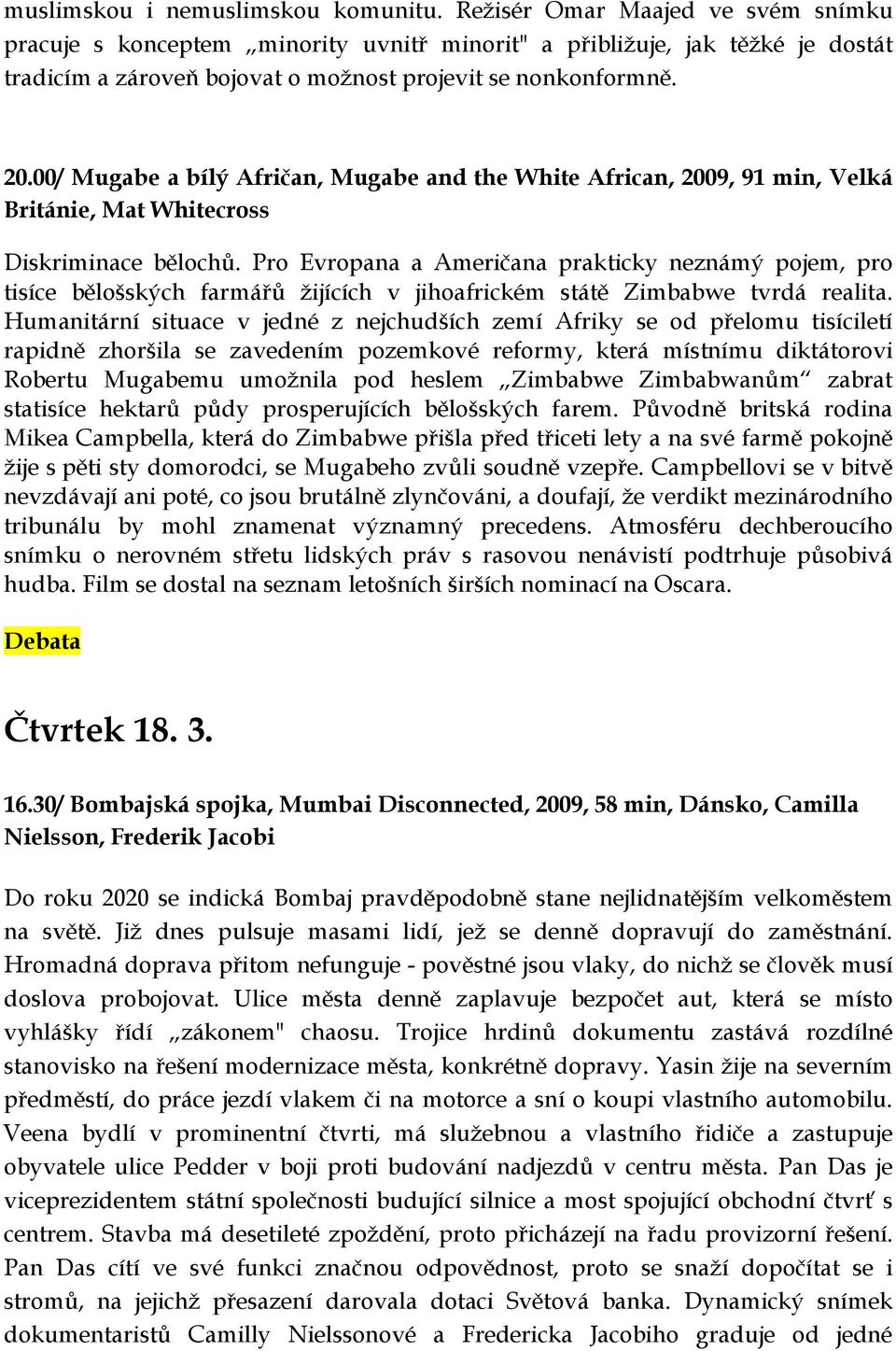 00/ Mugabe a bílý Afričan, Mugabe and the White African, 2009, 91 min, Velká Británie, Mat Whitecross Diskriminace bělochů.