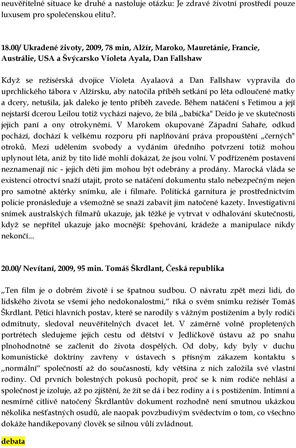 uprchlického tábora v Alžírsku, aby natočila příběh setkání po léta odloučené matky a dcery, netušila, jak daleko je tento příběh zavede.