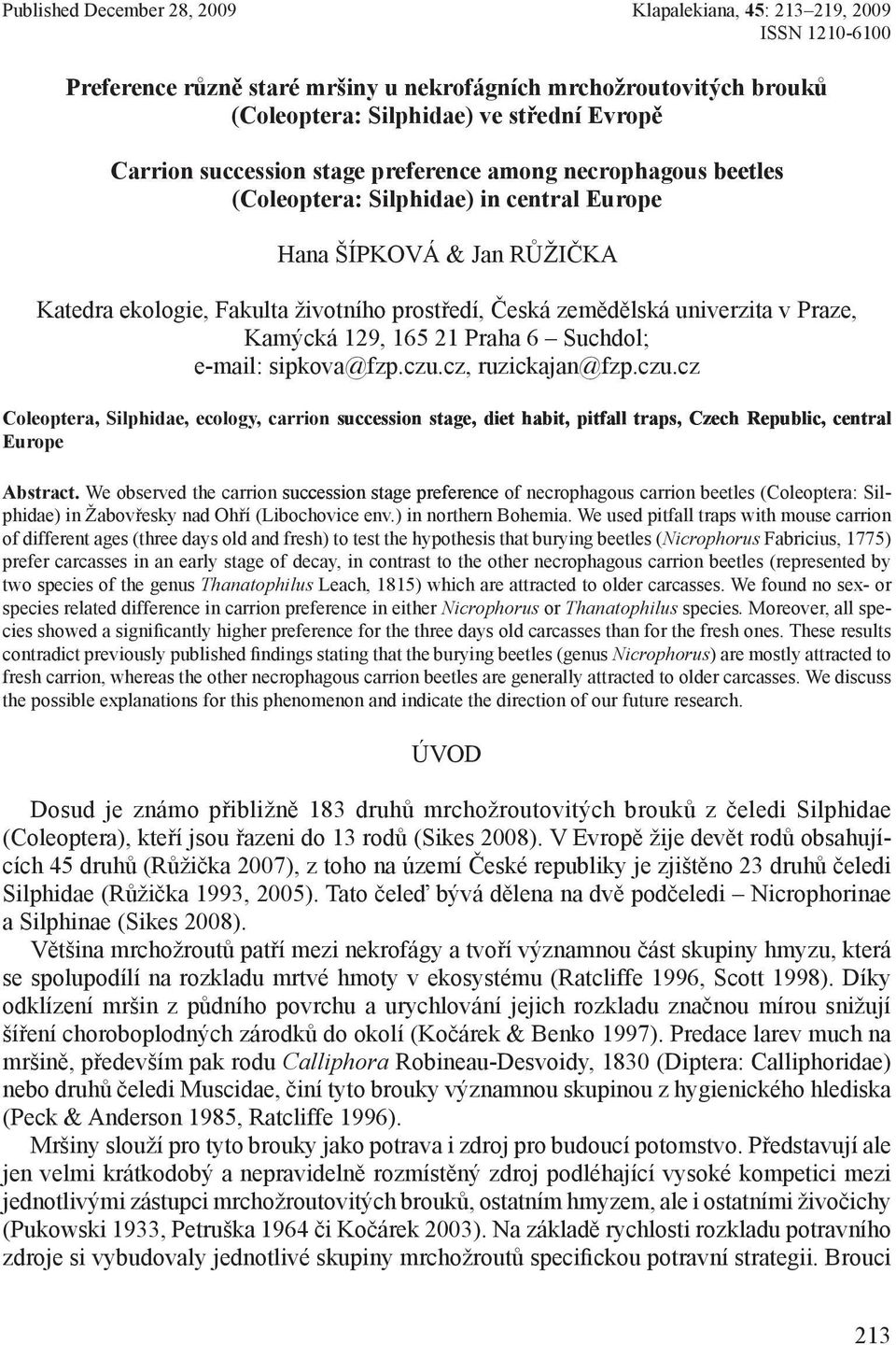 Kamýcká 19, 165 1 Praha 6 Suchdol; e-mail: sipkova@fzp.czu.