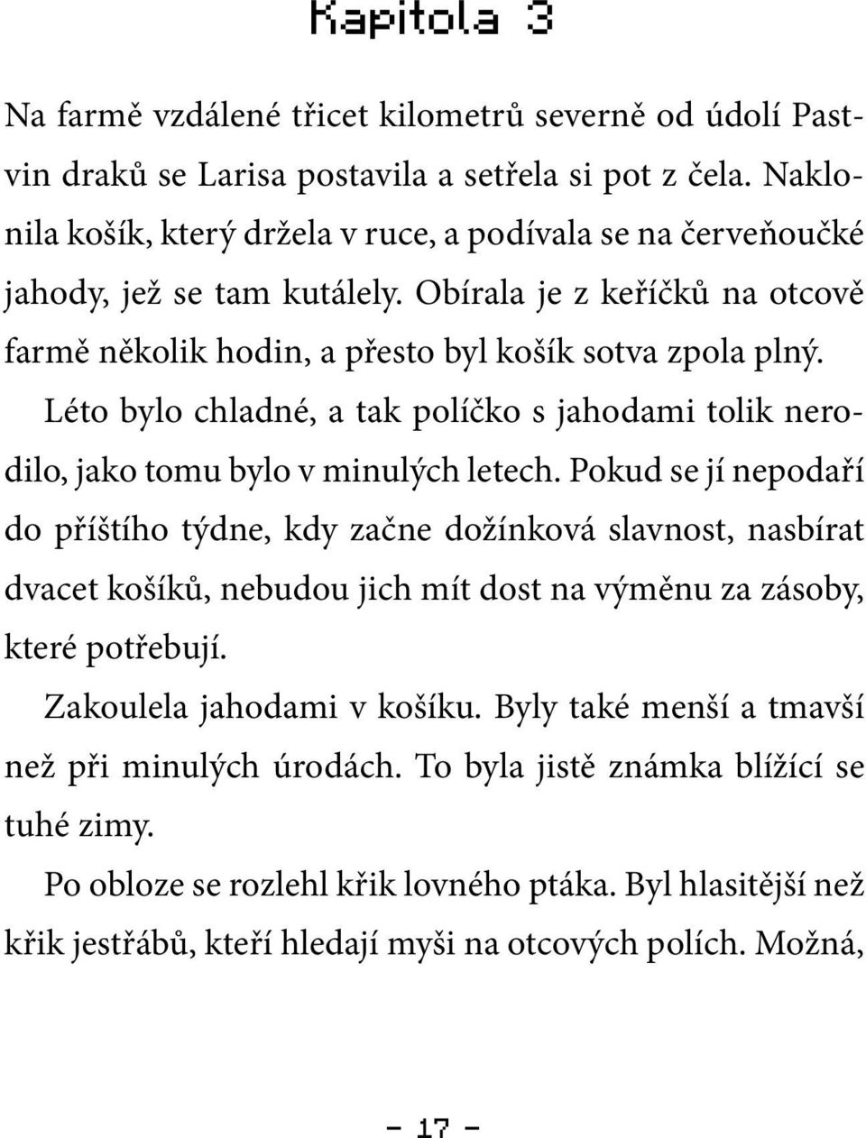 Léto bylo chladné, a tak políčko s jahodami tolik nerodilo, jako tomu bylo v minulých letech.