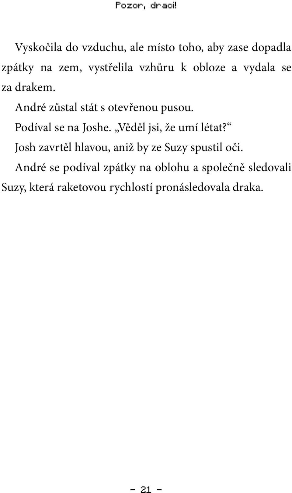 obloze a vydala se za drakem. André zůstal stát s otevřenou pusou. Podíval se na Joshe.