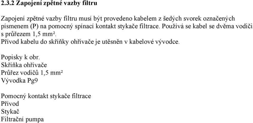 Používá se kabel se dvěma vodiči s průřezem 1,5 mm².