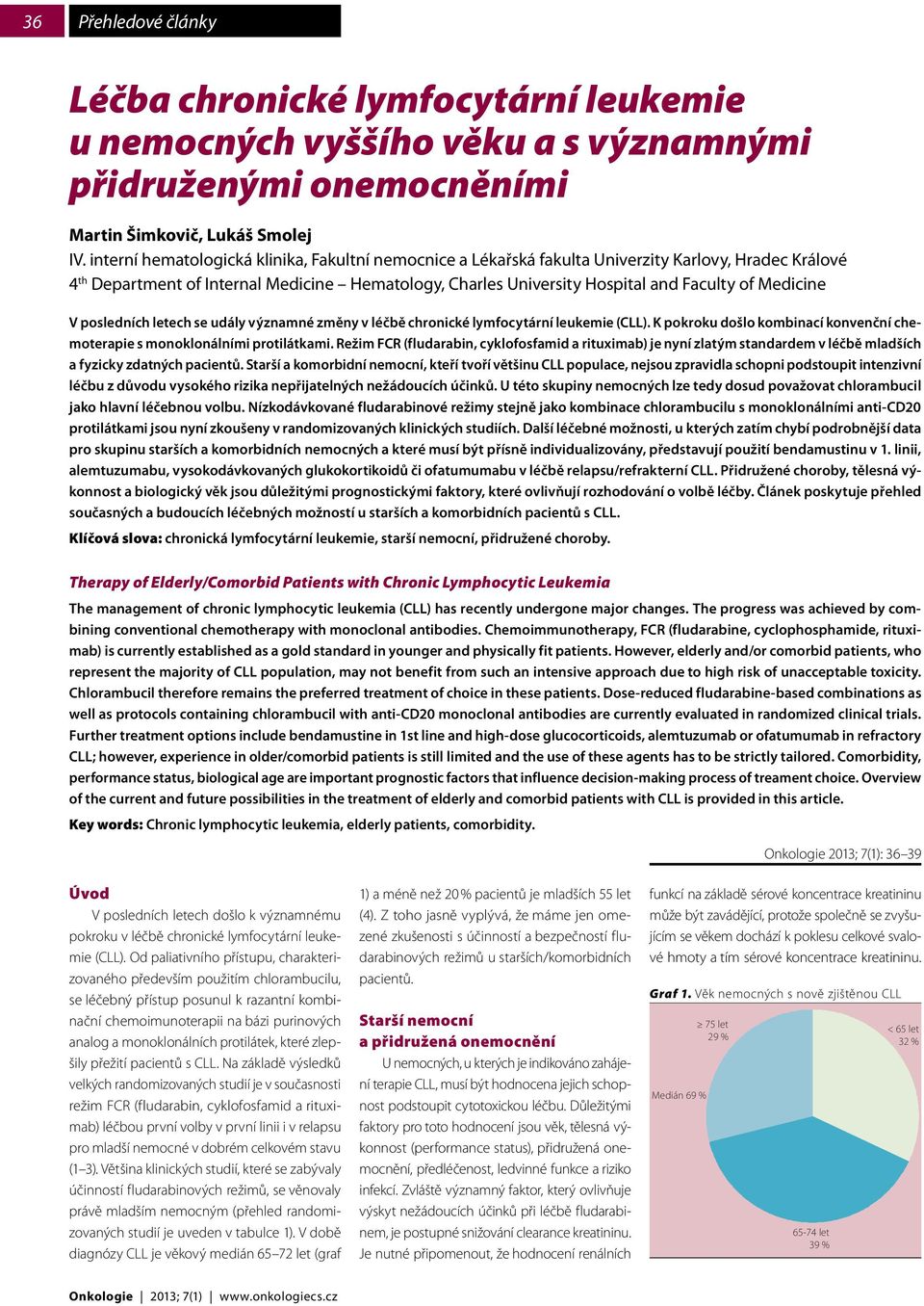 Medicine V posledních letech se udály významné změny v léčbě chronické lymfocytární leukemie (CLL). K pokroku došlo kombinací konvenční chemoterapie s monoklonálními protilátkami.