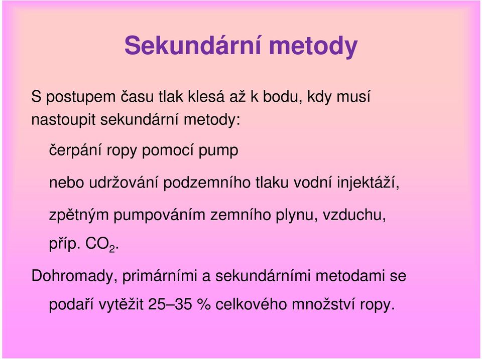 vodní injektáží, zpětným pumpováním zemního plynu, vzduchu, příp. CO 2.