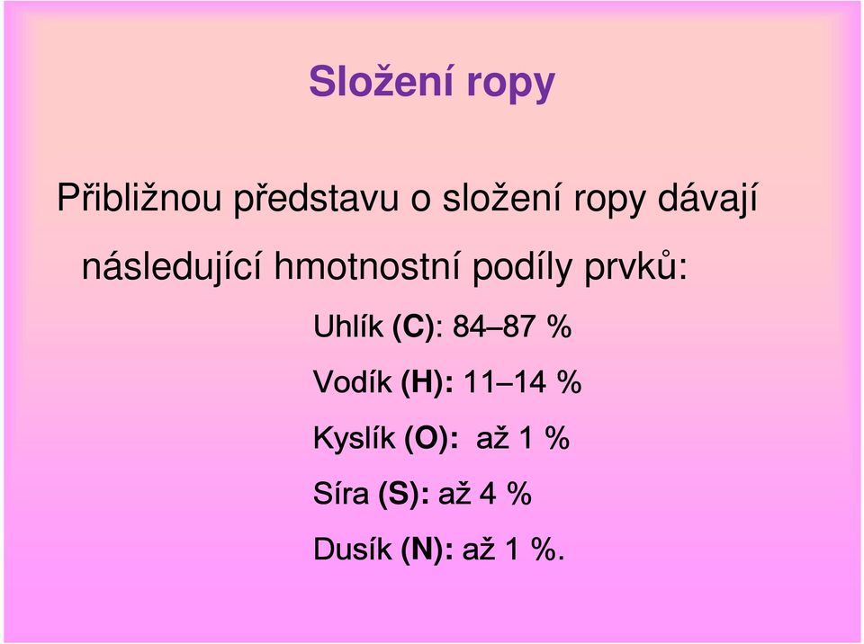 Uhlík (C): : 84 87 87 % Vodík (H): 11 14 14 %