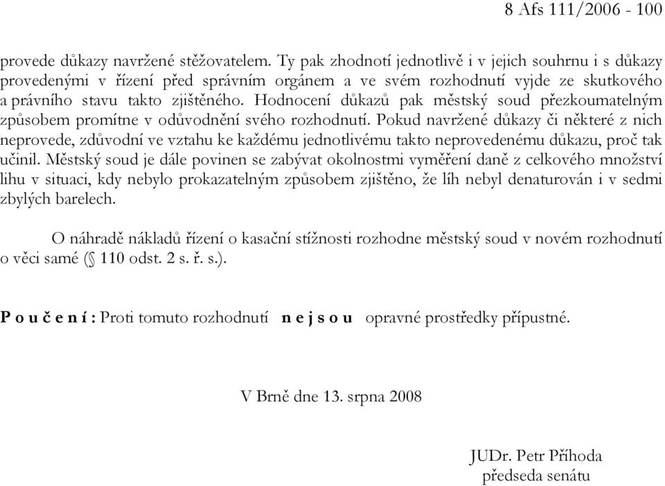 Hodnocení důkazů pak městský soud přezkoumatelným způsobem promítne v odůvodnění svého rozhodnutí.