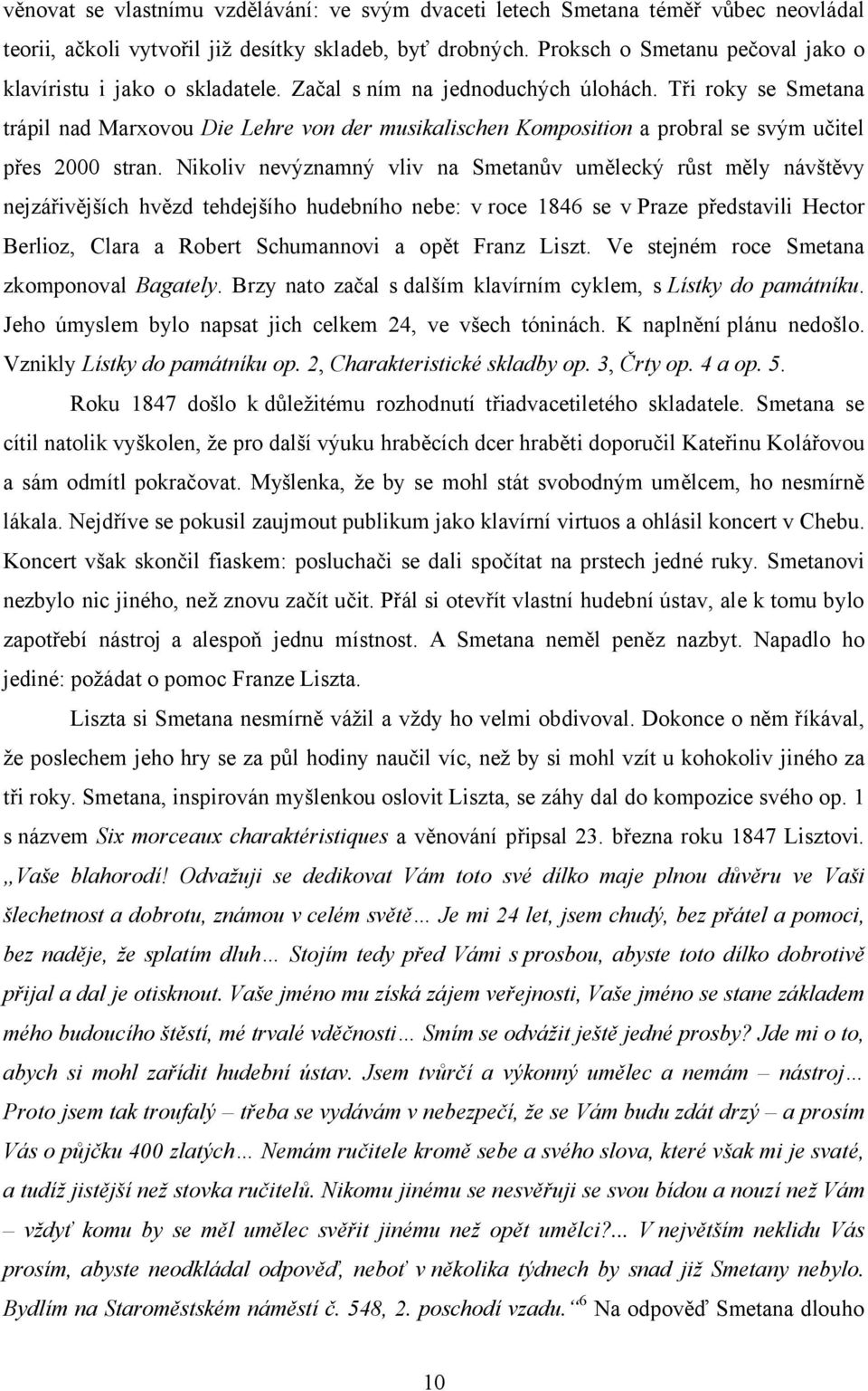 Tři roky se Smetana trápil nad Marxovou Die Lehre von der musikalischen Komposition a probral se svým učitel přes 2000 stran.