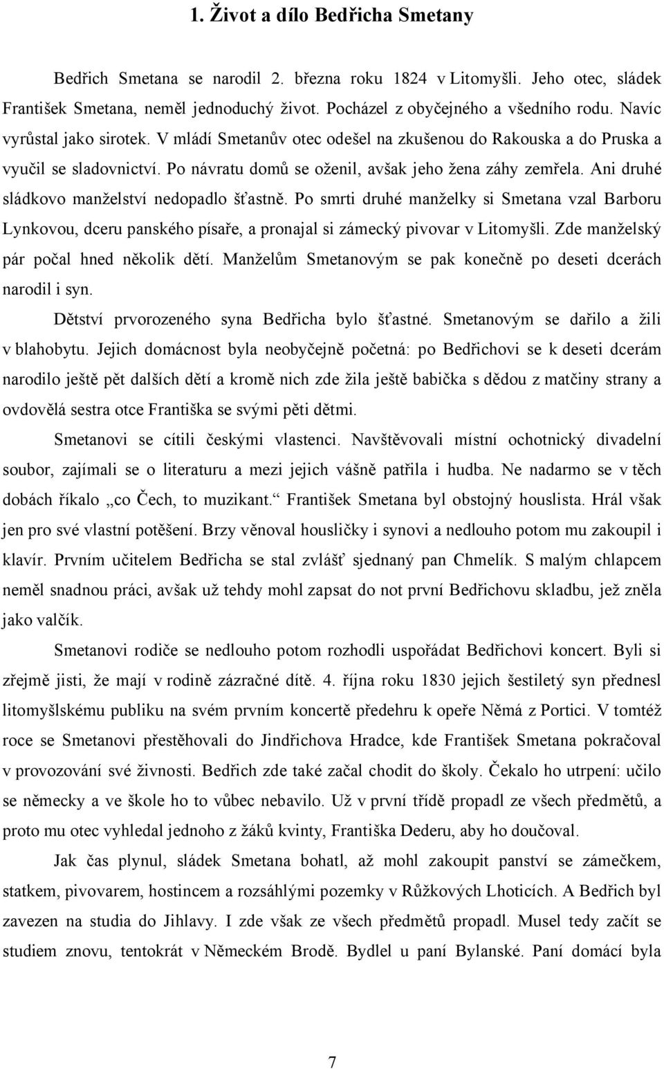 Ani druhé sládkovo manželství nedopadlo šťastně. Po smrti druhé manželky si Smetana vzal Barboru Lynkovou, dceru panského písaře, a pronajal si zámecký pivovar v Litomyšli.