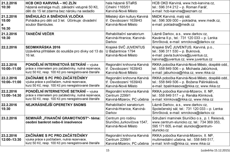 2. SEMINÁŘ FINANČNÍ GRAMOTNOST - téma: osobní bankrot nebo-li insolvence 23.2. 12:00 13:30 hala házené STaRS Cihelní 1165/51 Rehabilitační sanatorium Karviná-Hranice, Karviná- Darkov Krajské SVČ