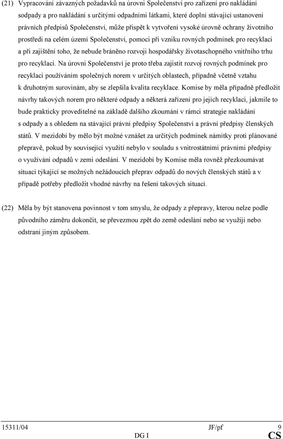 rozvoji hospodářsky životaschopného vnitřního trhu pro recyklaci.