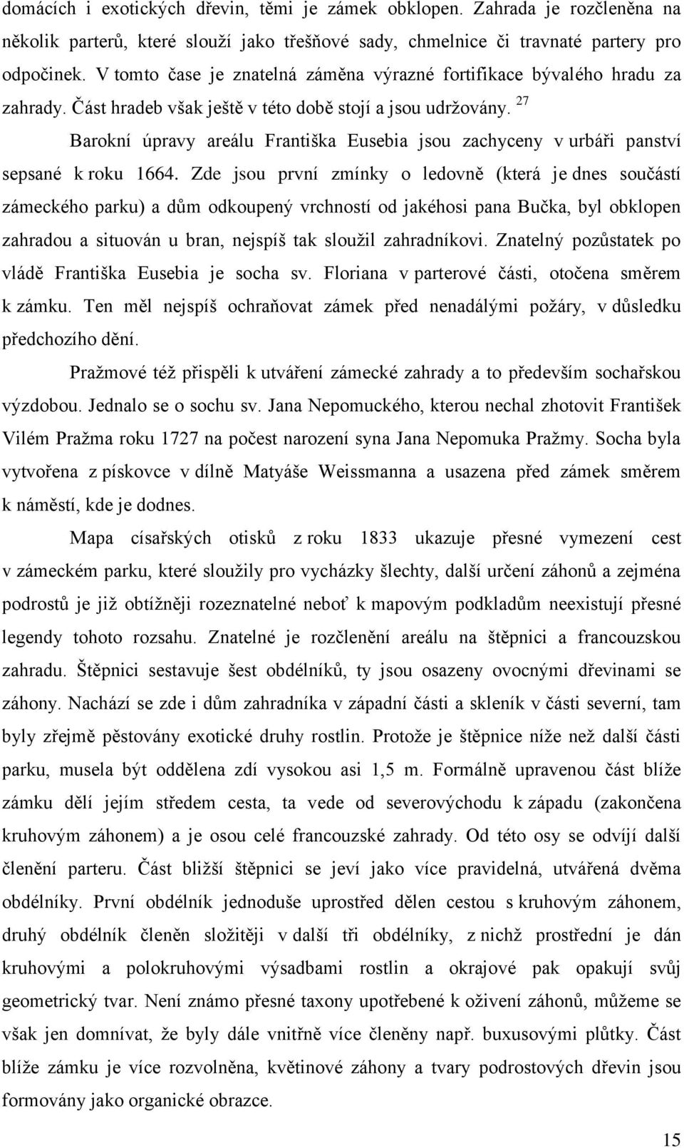 27 Barokní úpravy areálu Františka Eusebia jsou zachyceny v urbáři panství sepsané k roku 1664.