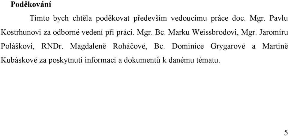 Marku Weissbrodovi, Mgr. Jaromíru Poláškovi, RNDr. Magdaleně Roháčové, Bc.