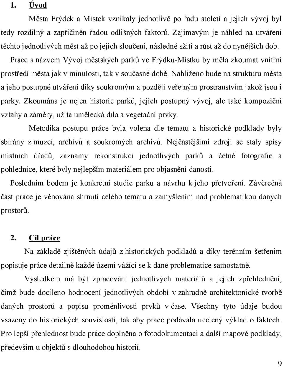 Práce s názvem Vývoj městských parků ve Frýdku-Místku by měla zkoumat vnitřní prostředí města jak v minulosti, tak v současné době.