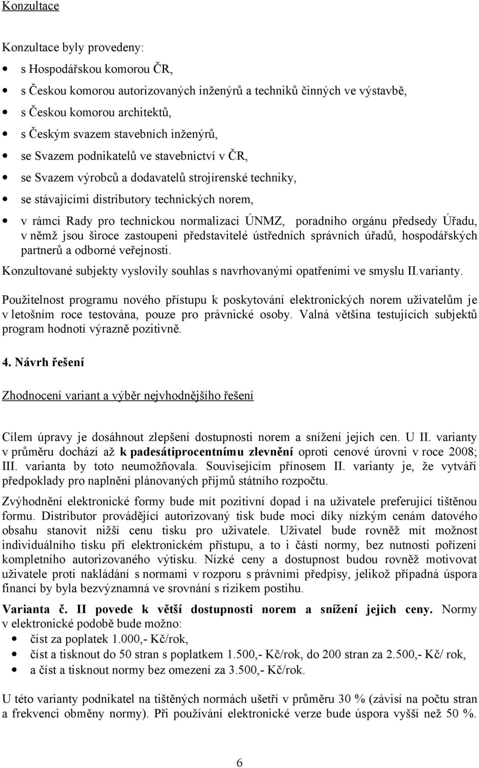 ÚNMZ, poradního orgánu předsedy Úřadu, v němž jsou široce zastoupeni představitelé ústředních správních úřadů, hospodářských partnerů a odborné veřejnosti.