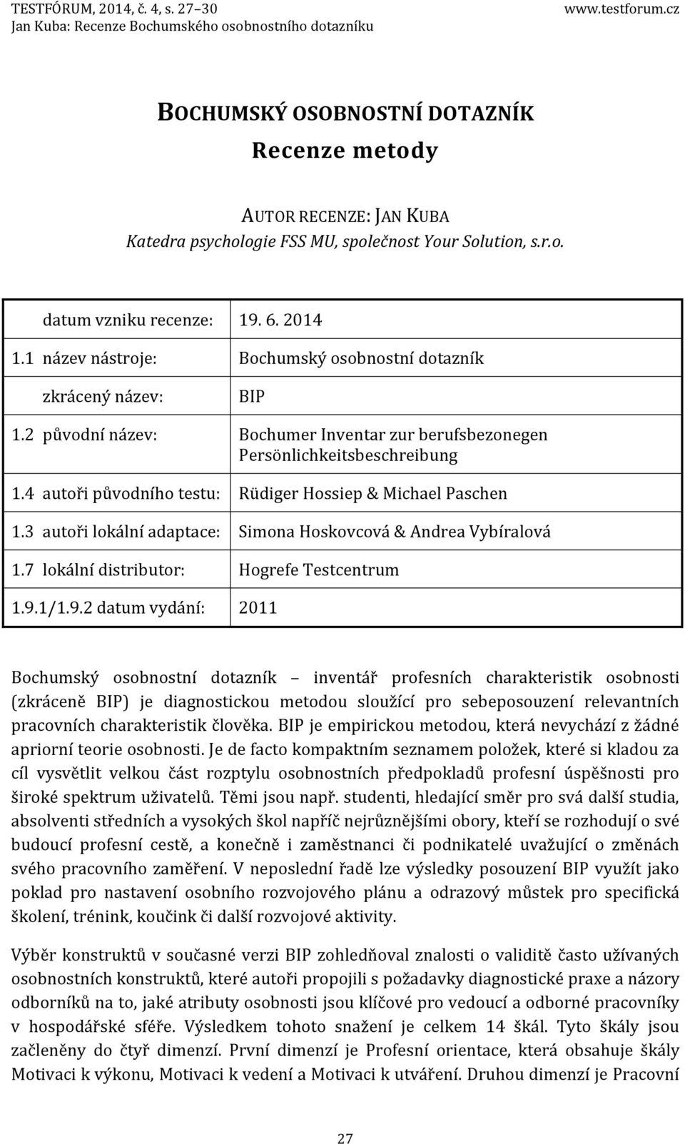 1 název nástroje: Bochumský osobnostní dotazník zkrácený název: BIP 1.2 původní název: Bochumer Inventar zur berufsbezonegen Persönlichkeitsbeschreibung 1.