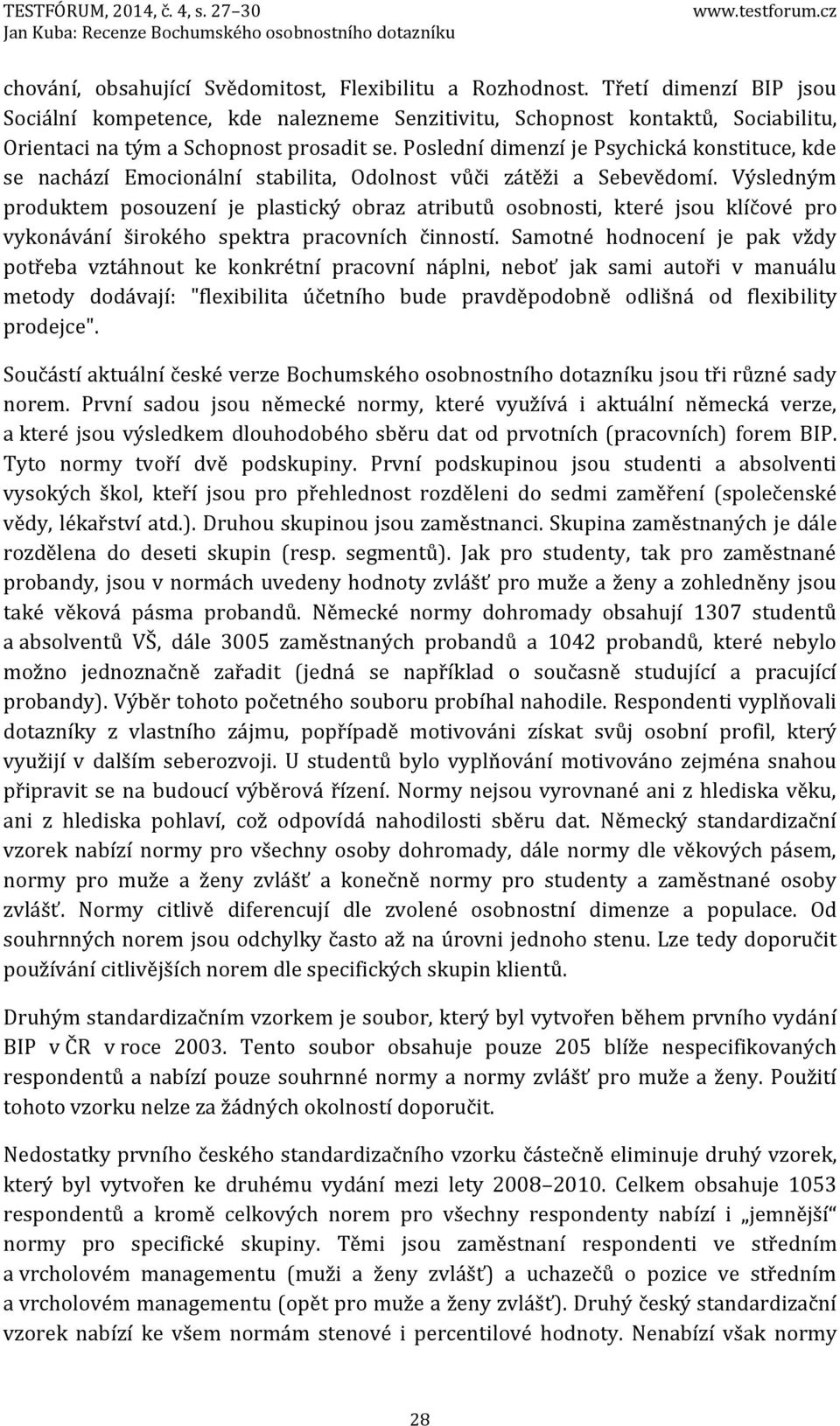 Poslední dimenzí je Psychická konstituce, kde se nachází Emocionální stabilita, Odolnost vůči zátěži a Sebevědomí.