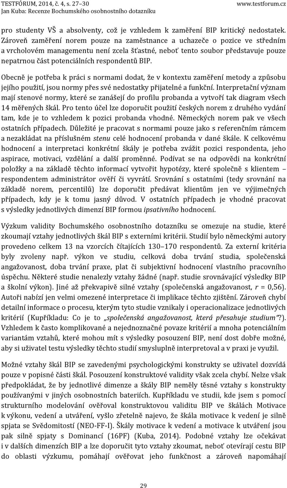 BIP. Obecně je potřeba k práci s normami dodat, že v kontextu zaměření metody a způsobu jejího použití, jsou normy přes své nedostatky přijatelné a funkční.