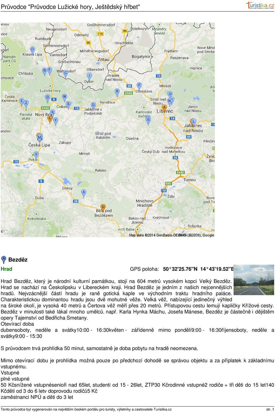 Velká věž, nabízející jedinečný výhled na široké okolí, je vysoká 40 metrů a Čertova věž měří přes 20 metrů. Přístupovou cestu lemují kapličky Křížové cesty.