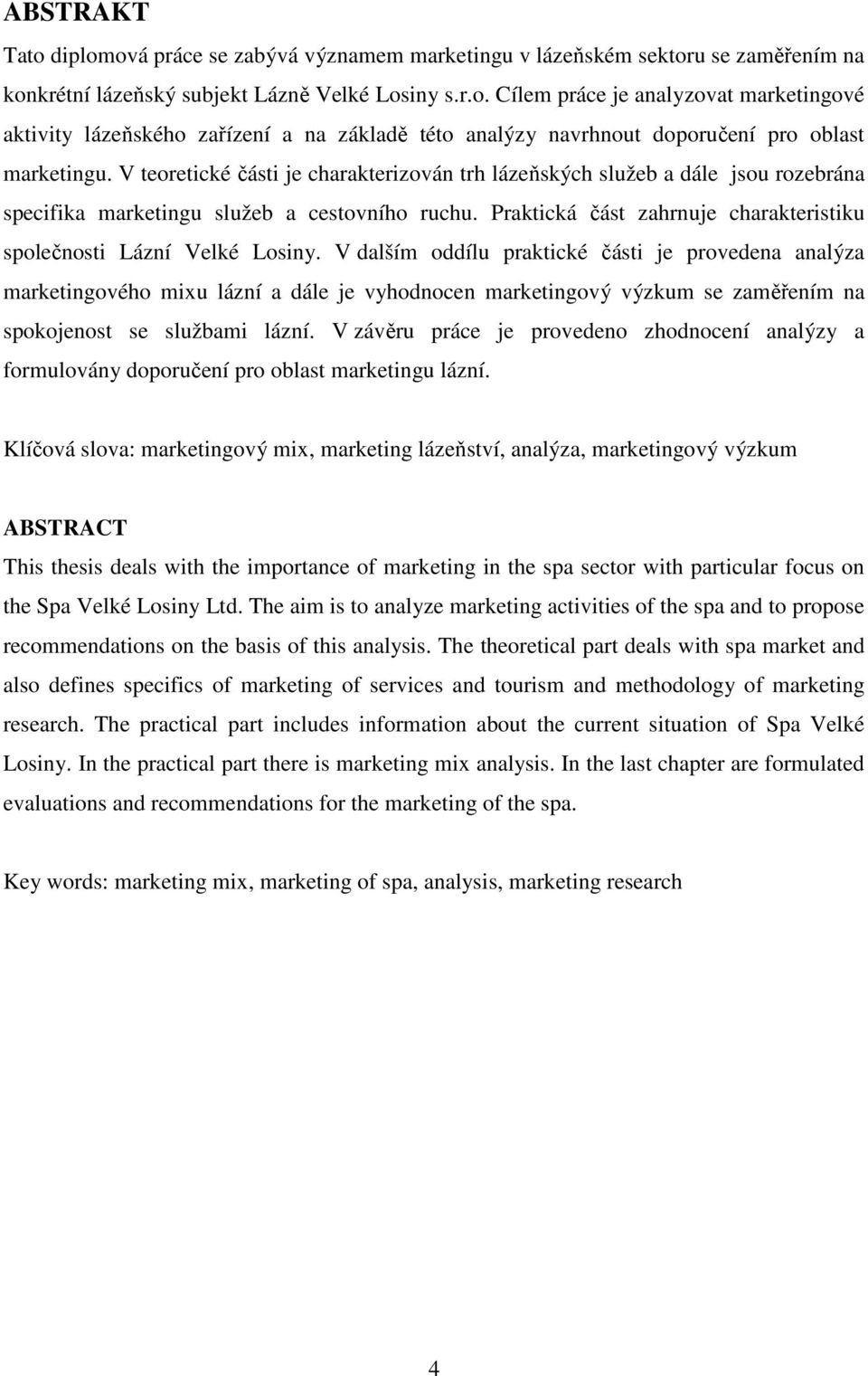 Praktická část zahrnuje charakteristiku společnosti Lázní Velké Losiny.