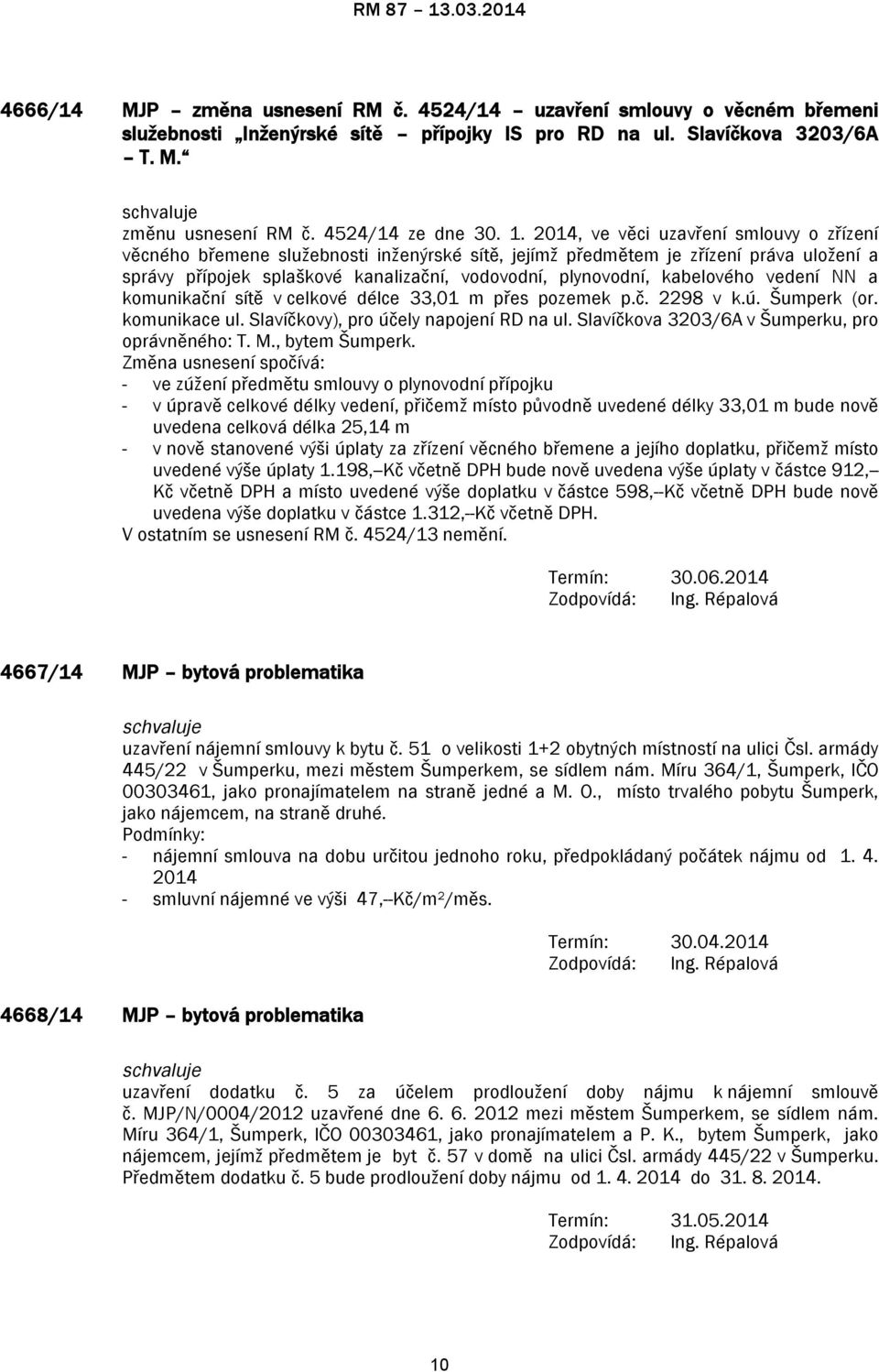 kabelového vedení NN a komunikační sítě v celkové délce 33,01 m přes pozemek p.č. 2298 v k.ú. Šumperk (or. komunikace ul. Slavíčkovy), pro účely napojení RD na ul.