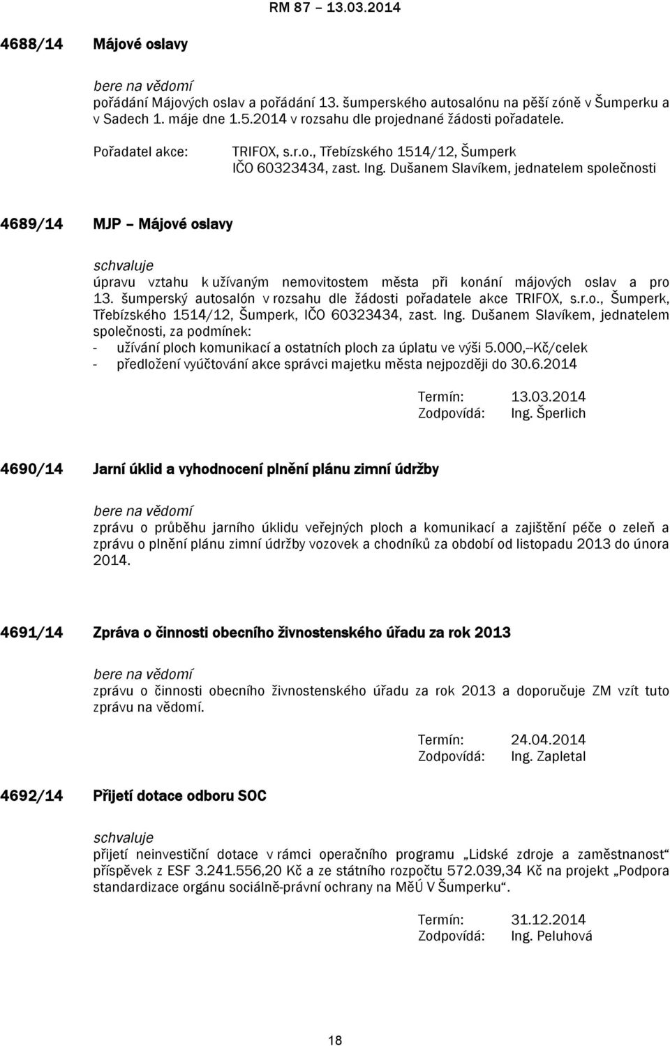 Dušanem Slavíkem, jednatelem společnosti 4689/14 MJP Májové oslavy úpravu vztahu k užívaným nemovitostem města při konání májových oslav a pro 13.