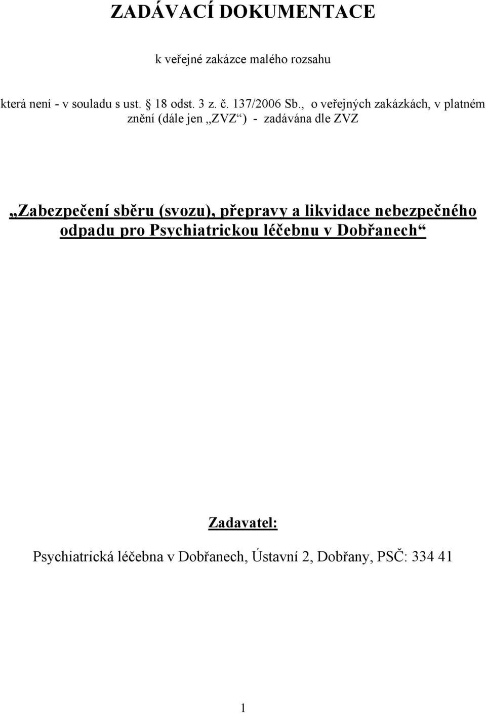 , o veřejných zakázkách, v platném znění (dále jen ZVZ ) - zadávána dle ZVZ Zabezpečení sběru