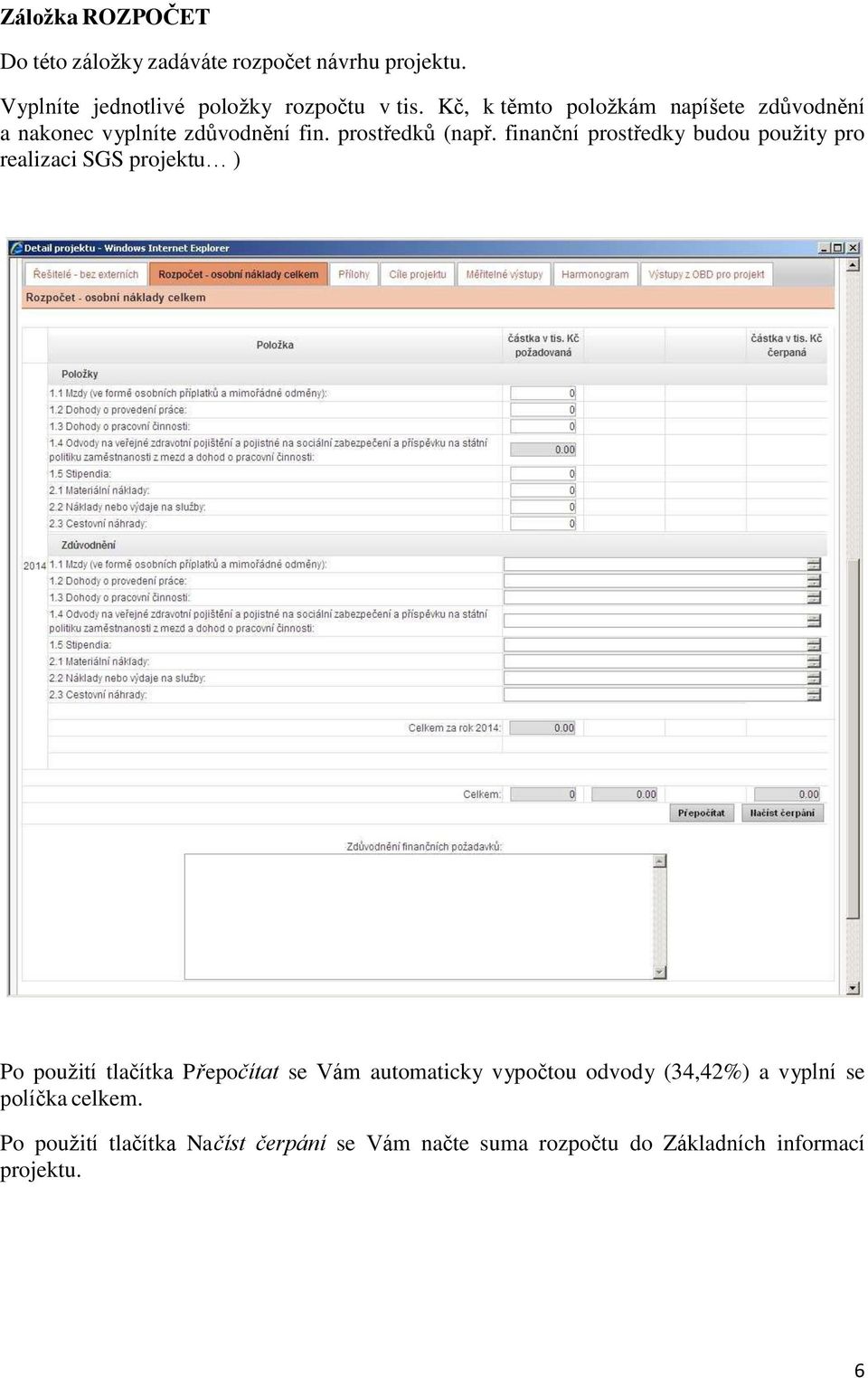 finanční prostředky budou použity pro realizaci SGS projektu ) Po použití tlačítka Přepočítat se Vám automaticky