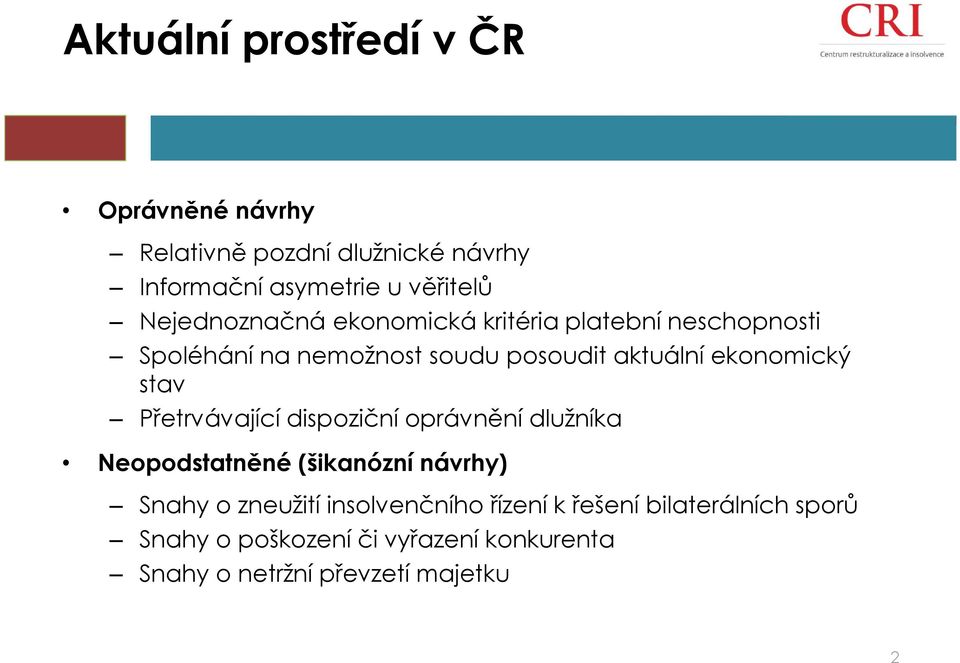 ekonomický stav Přetrvávající dispoziční oprávnění dlužníka Neopodstatněné (šikanózní návrhy) Snahy o zneužití