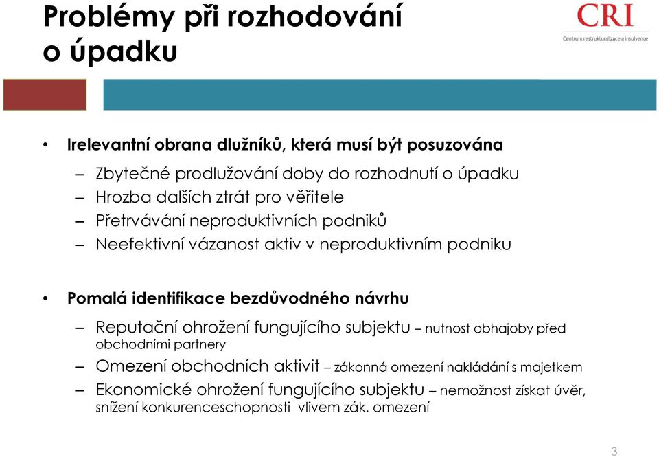 identifikace bezdůvodného návrhu Reputační ohrožení fungujícího subjektu nutnost obhajoby před obchodními partnery Omezení obchodních