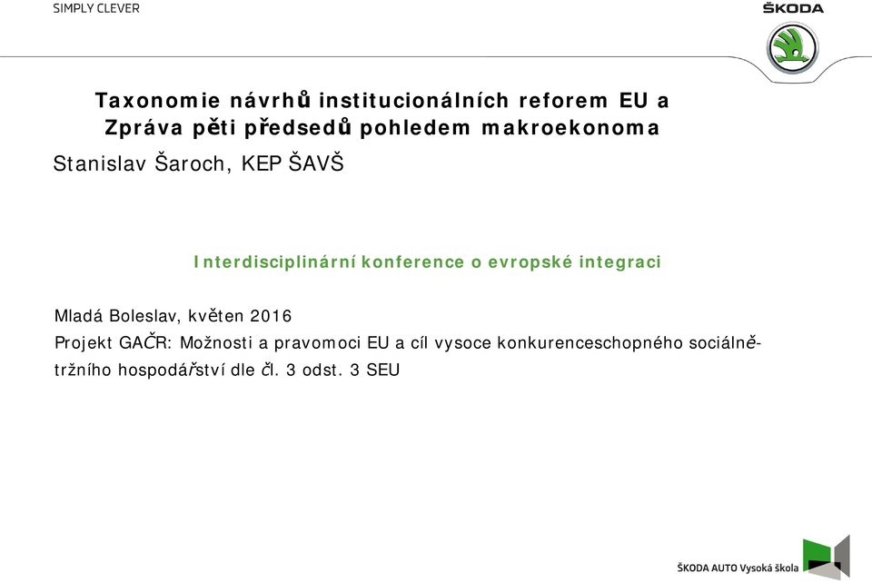 evropské integraci Mladá Boleslav, květen 2016 Projekt GAČR: Možnosti a