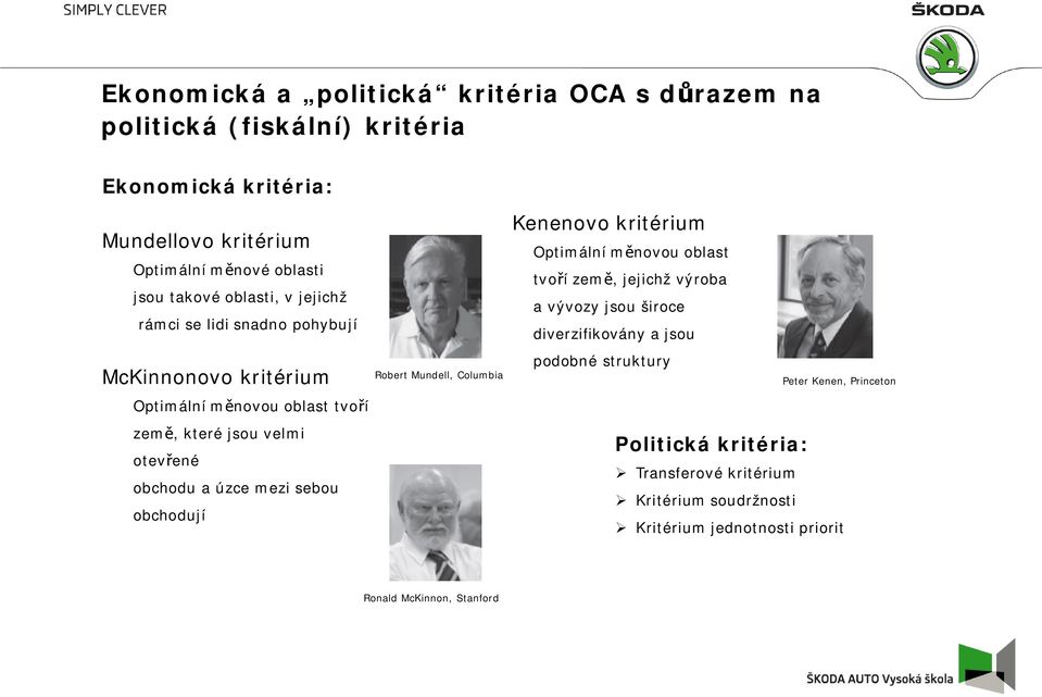 mezi sebou obchodují Robert Mundell, Columbia Kenenovo kritérium Optimální měnovou oblast tvoří země, jejichž výroba a vývozy jsou široce diverzifikovány a