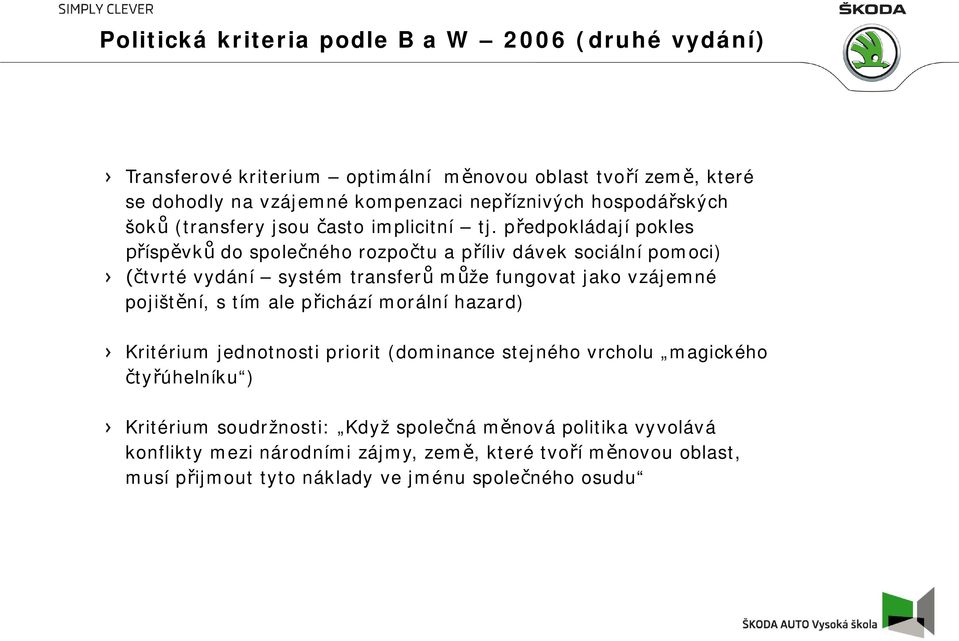 předpokládají pokles příspěvků do společného rozpočtu a příliv dávek sociální pomoci) (čtvrté vydání systém transferů může fungovat jako vzájemné pojištění, s tím ale