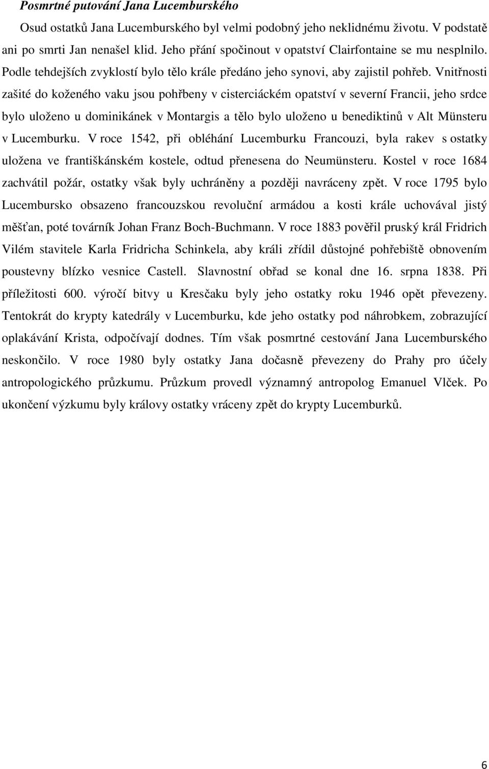 Vnitřnosti zašité do koženého vaku jsou pohřbeny v cisterciáckém opatství v severní Francii, jeho srdce bylo uloženo u dominikánek v Montargis a tělo bylo uloženo u benediktinů v Alt Münsteru v