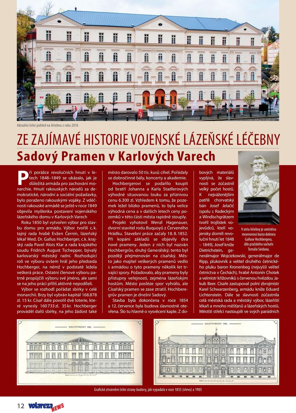 Z vděčnosti rakouské armádě se ještě v roce 1849 objevila myšlenka postavení vojenského lázeňského domu v Karlových Varech Roku 1850 byl vytvořen výbor pro stavbu domu pro armádu. Výbor tvořili c. k.
